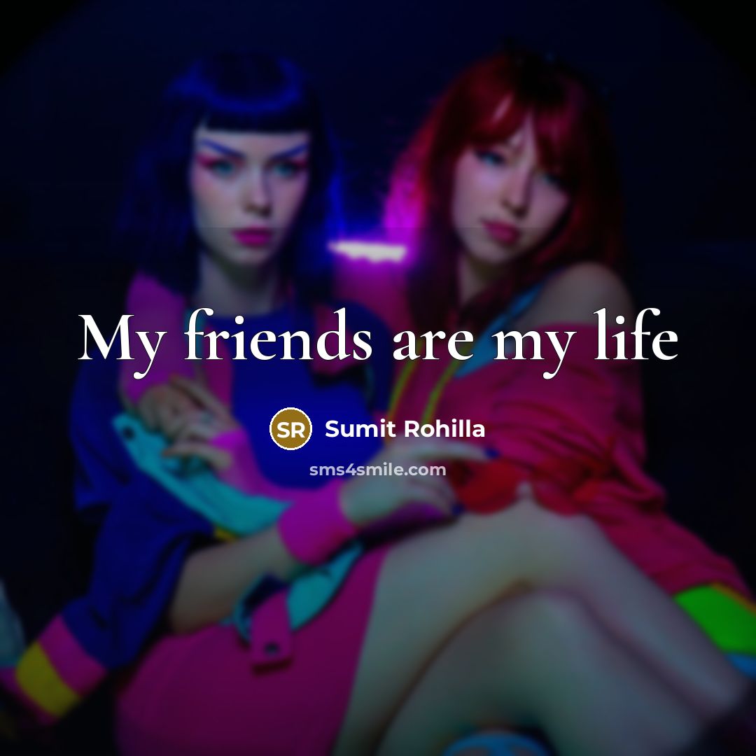 “My friends are my life…” quote by Sumit Rohilla