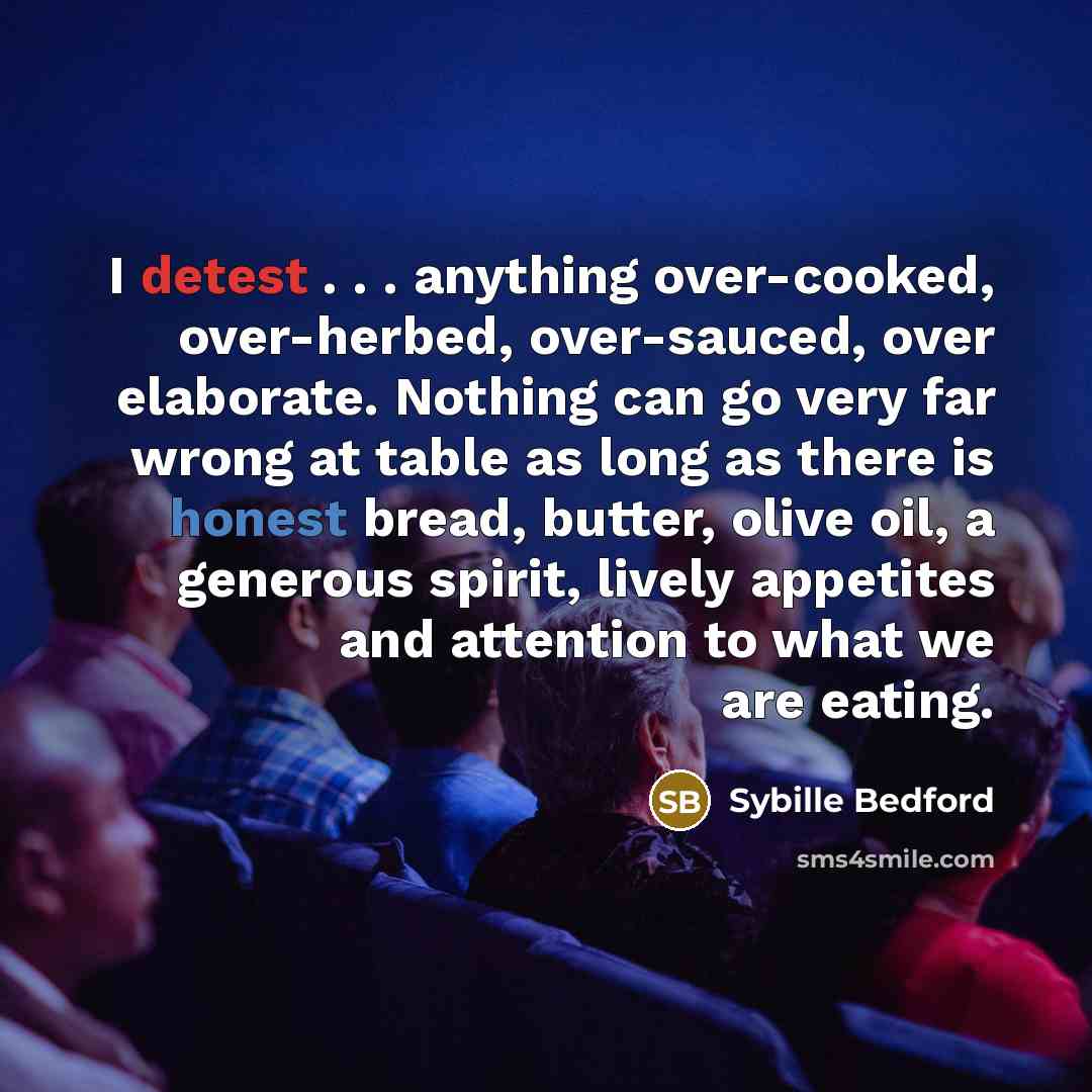 “I detest . . . anything over-cooked, over-herbed, over-sauced, over…” quote by Sybille Bedford
