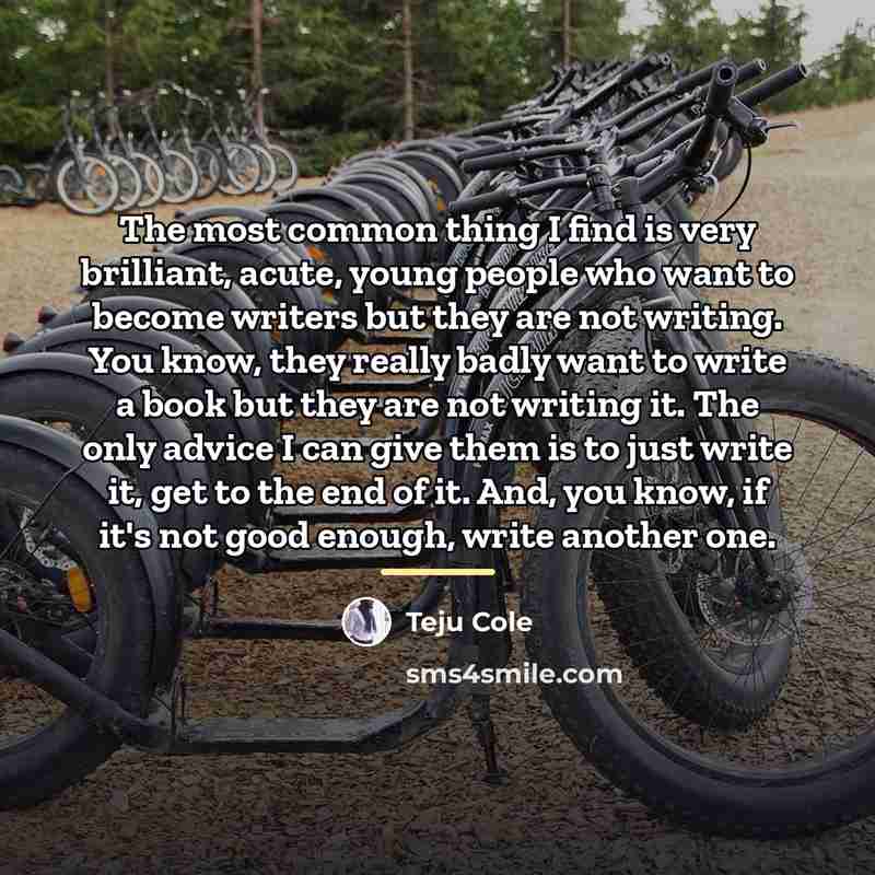 “The most common thing I find is very brilliant, acute,…” quote by Teju Cole