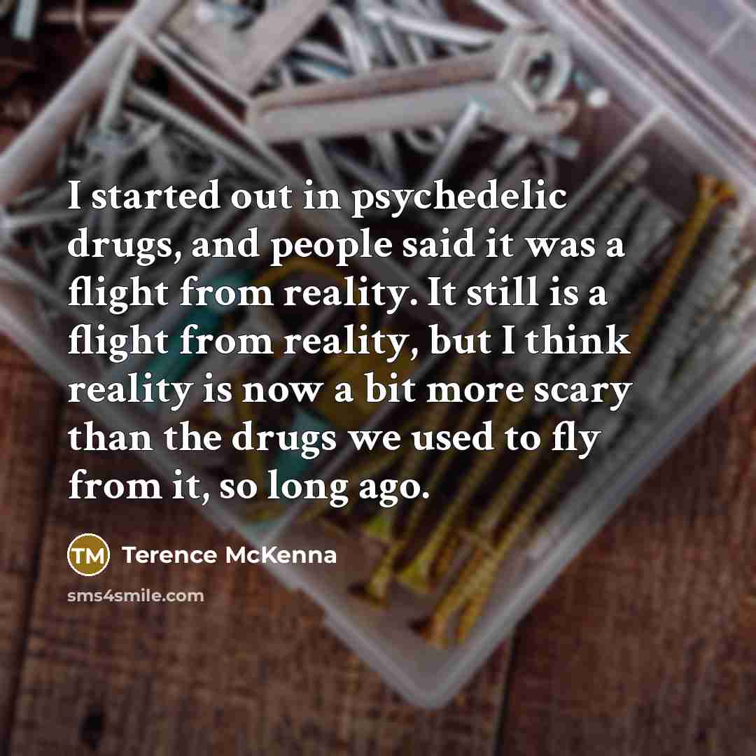 “I started out in psychedelic drugs, and people said it…” quote by Terence McKenna
