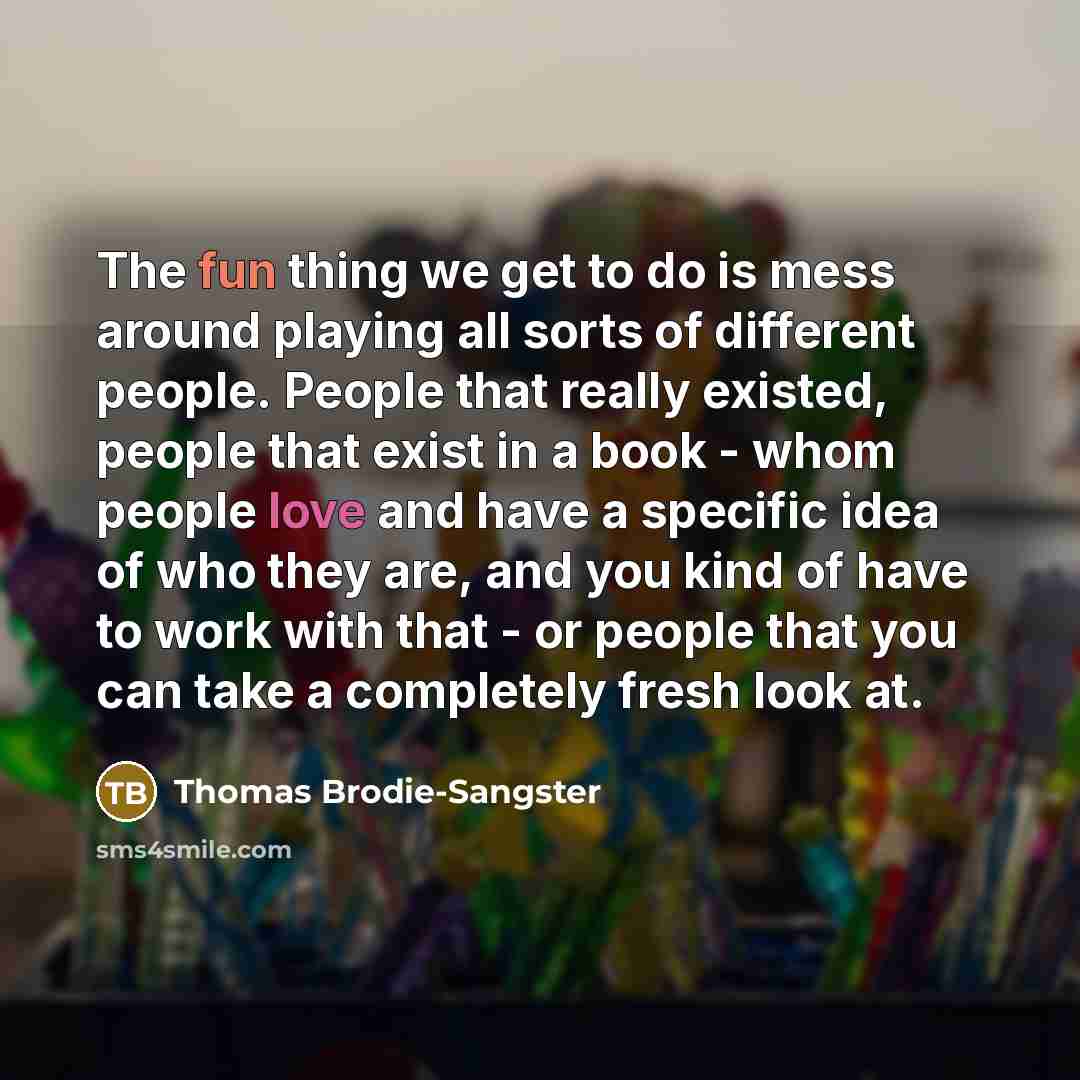 “The fun thing we get to do is mess around…” quote by Thomas Brodie-Sangster