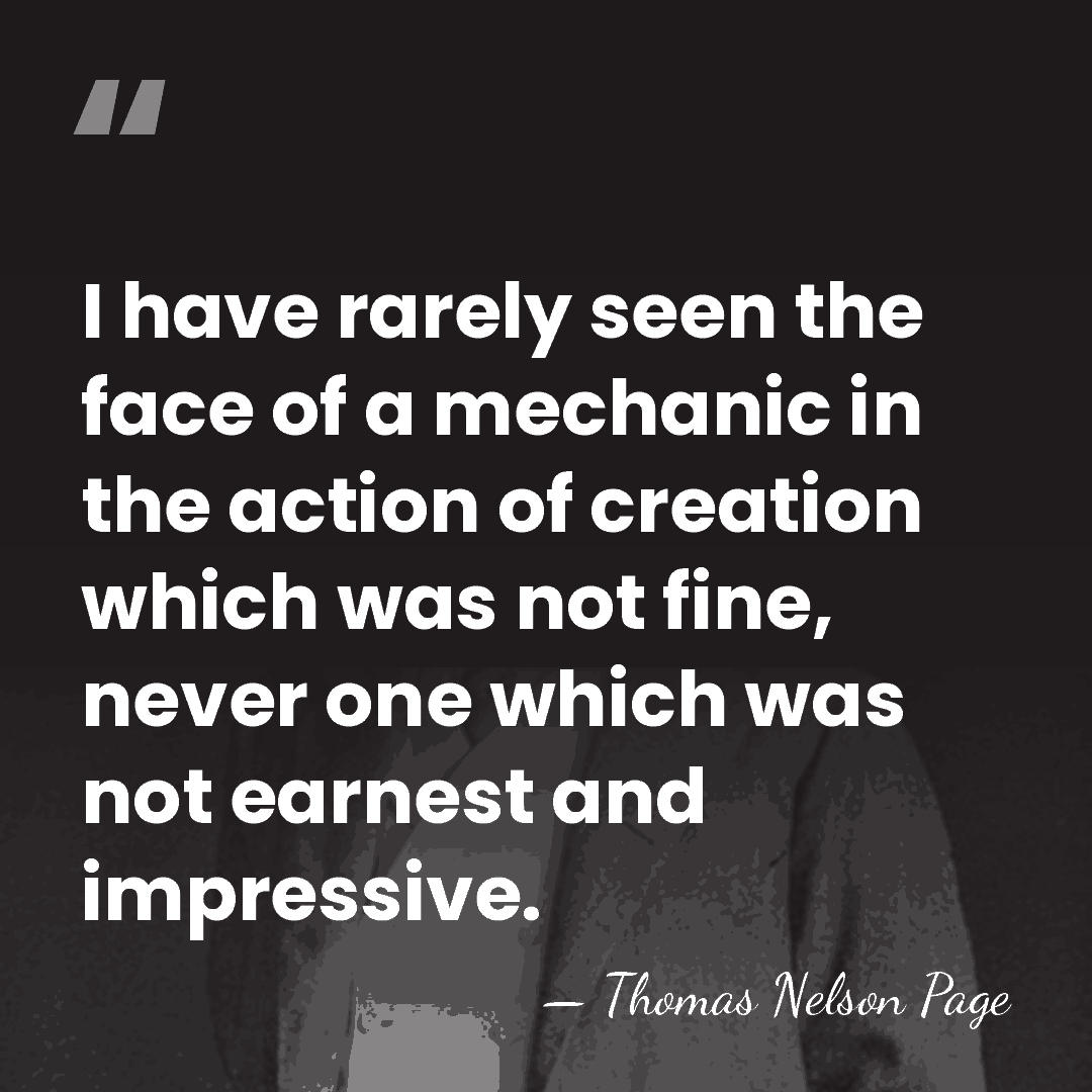 I have rarely seen the face of a mechanic in the action&hellip; - Thomas Nelson Page