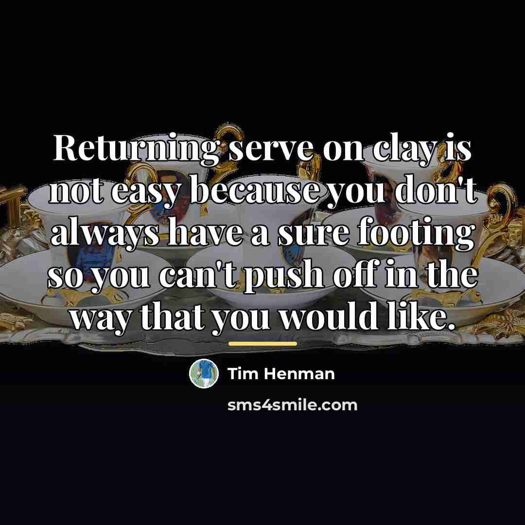 “Returning serve on clay is not easy because you don't…” quote by Tim Henman