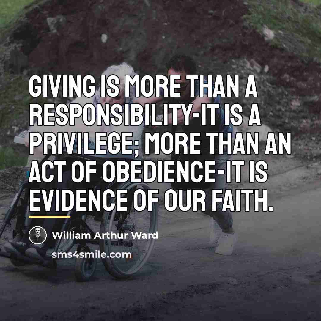 “Giving is more than a responsibility-it is a privilege; more…” quote by William Arthur Ward