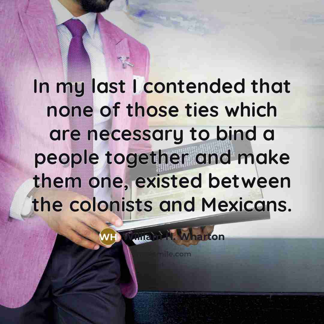 “In my last I contended that none of those ties…” quote by William H. Wharton