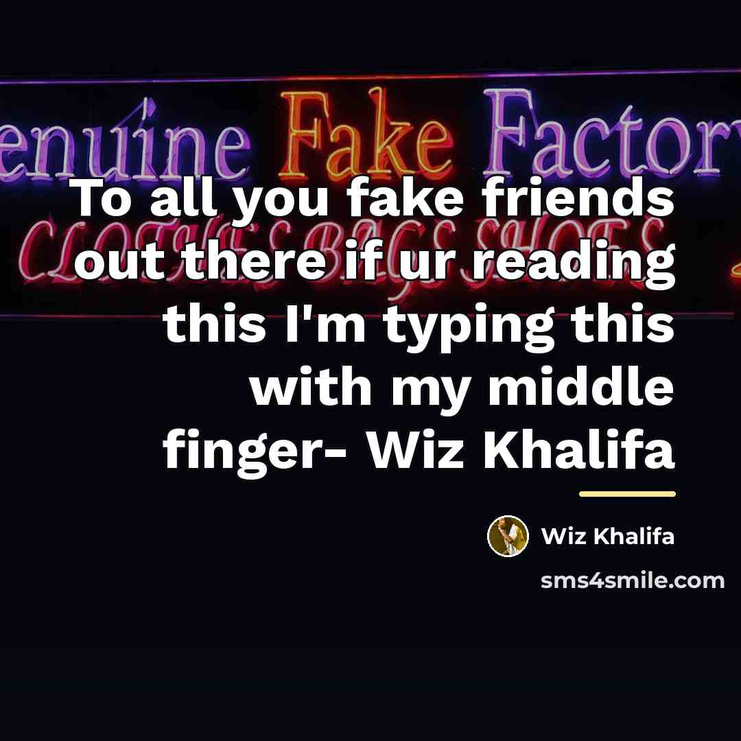 “To all you fake friends out there if ur reading…” quote by Wiz Khalifa
