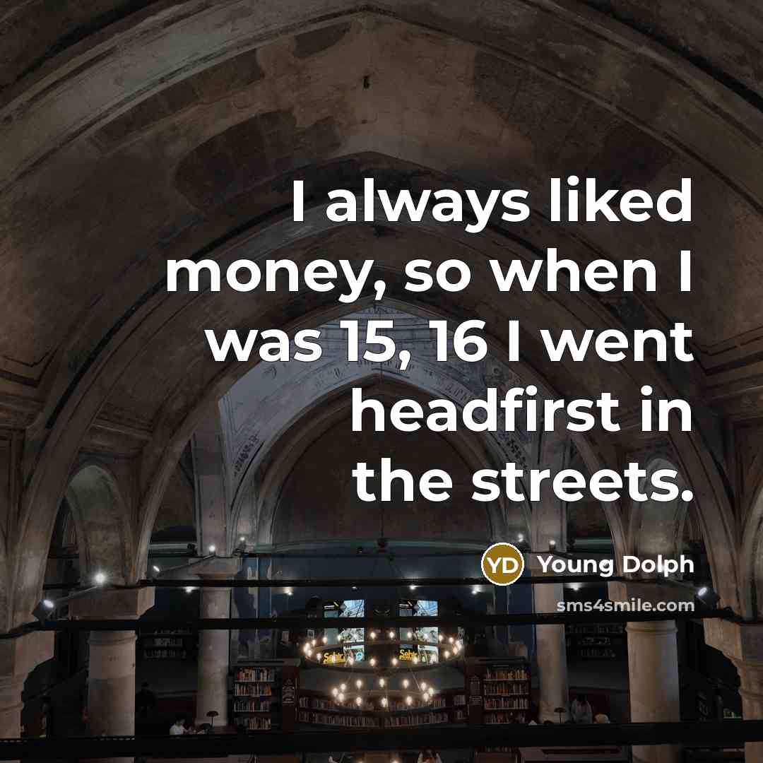 “I always liked money, so when I was 15, 16…” quote by Young Dolph