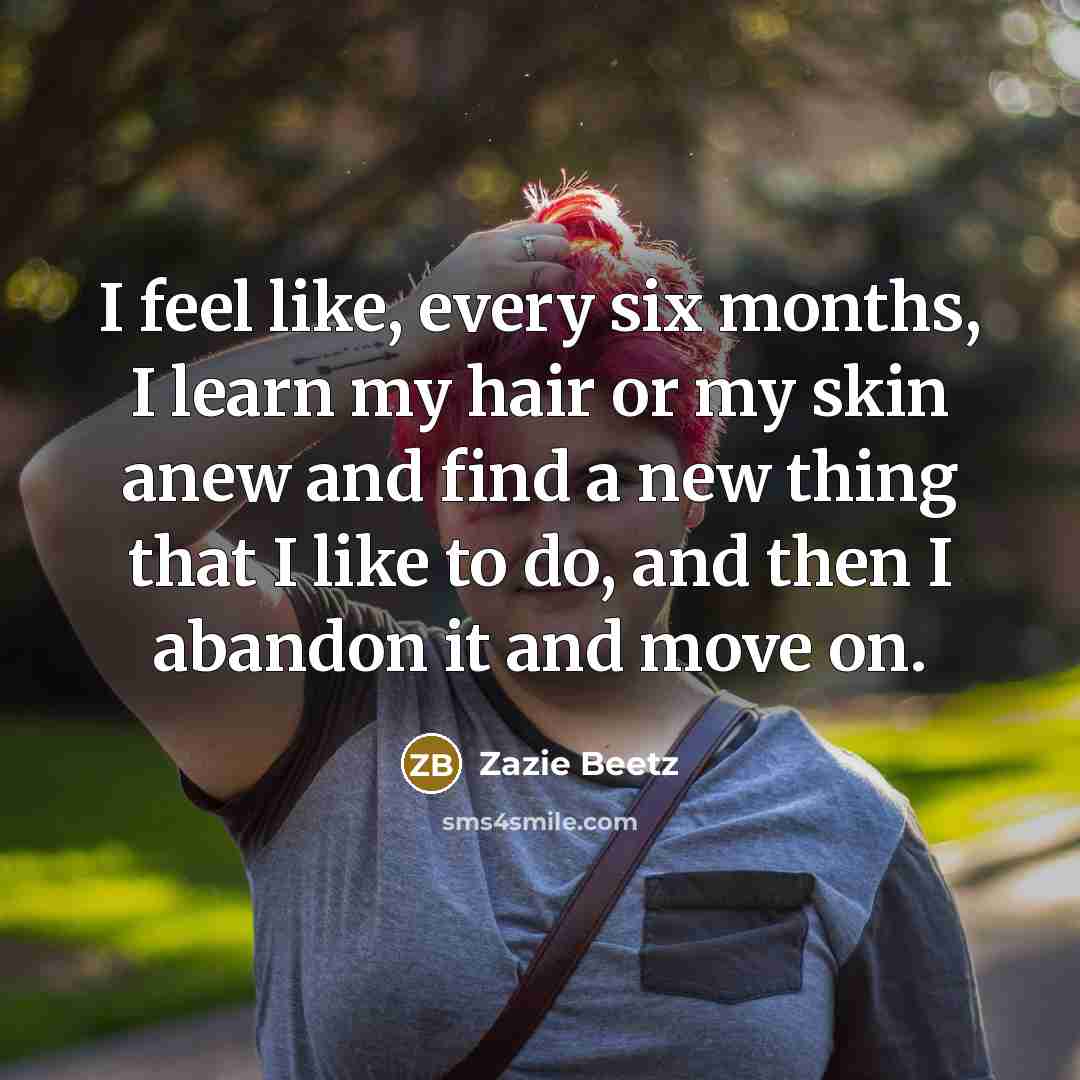 “I feel like, every six months, I learn my hair…” quote by Zazie Beetz
