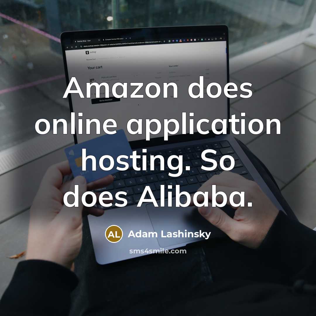 “Amazon does online application hosting. So does Alibaba.” quote by Adam Lashinsky