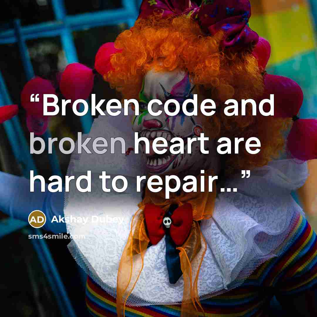 “Broken code and broken heart are hard to repair…” quote by Akshay Dubey
