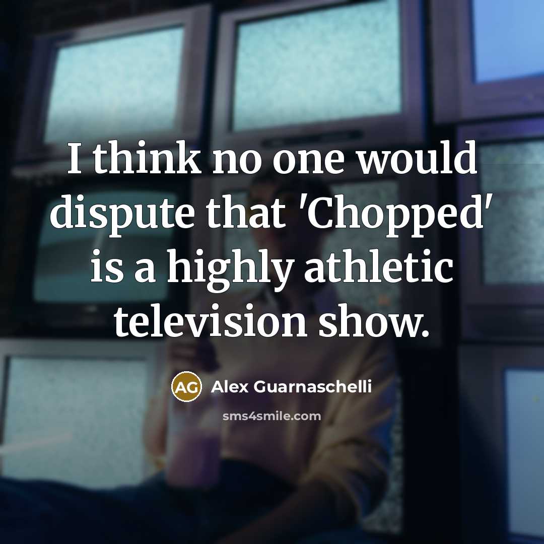 “I think no one would dispute that 'Chopped' is a…” quote by Alex Guarnaschelli