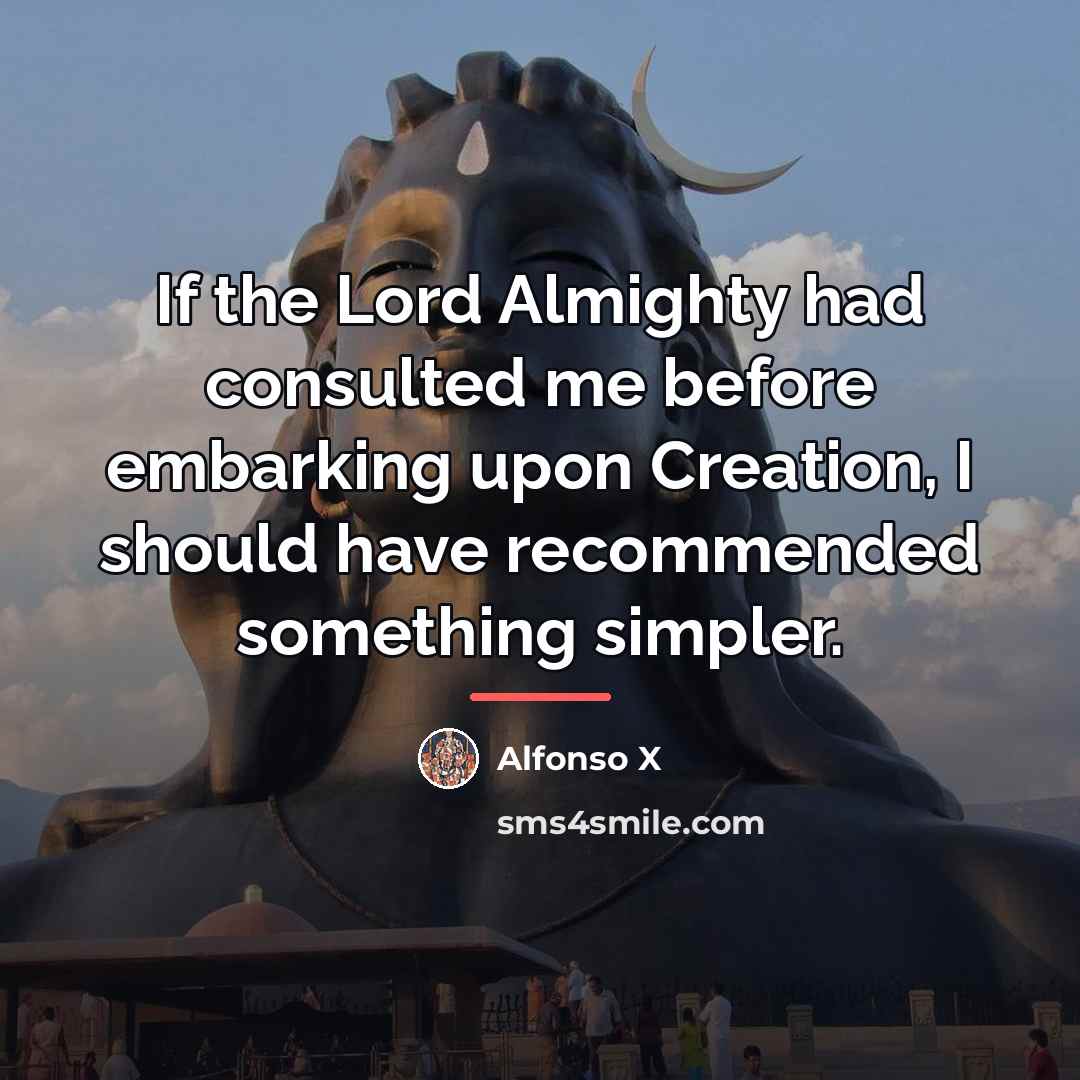 “If the Lord Almighty had consulted me before embarking upon…” quote by Anonymous