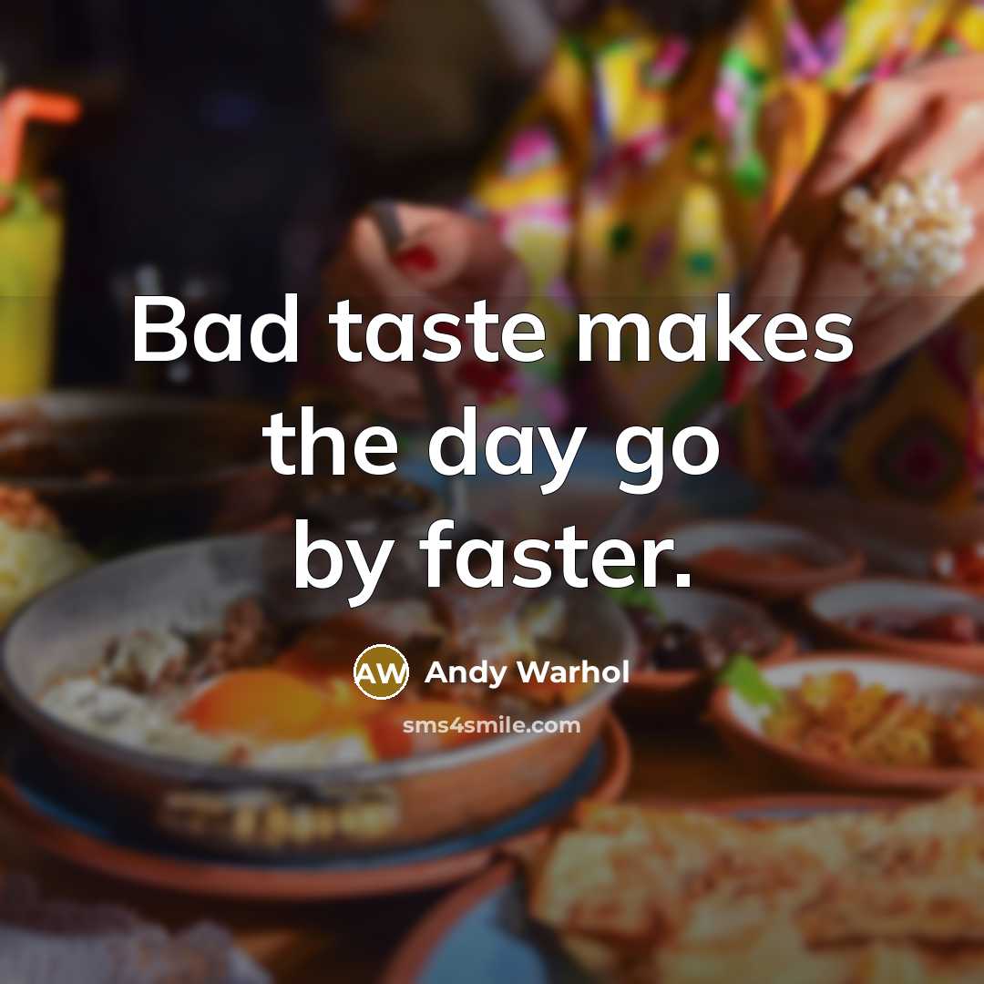 “Bad taste makes the day go by faster.…” quote by Andy Warhol