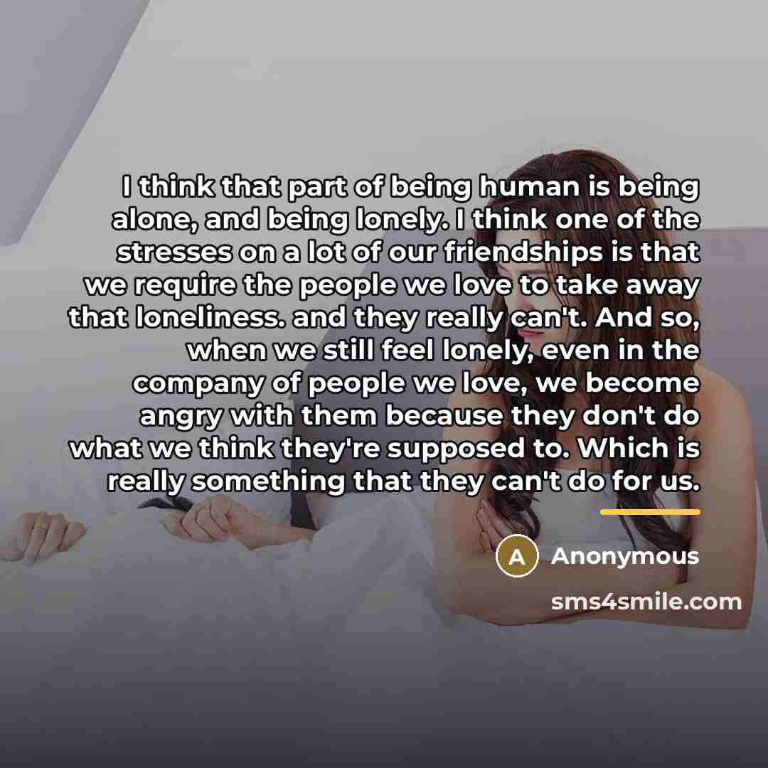 “I think that part of being human is being alone,…” quote by Anonymous