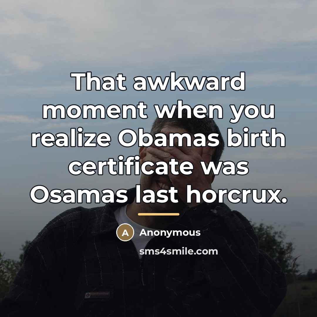 “That awkward moment when you realize Obamas birth certificate was…” quote by Anonymous