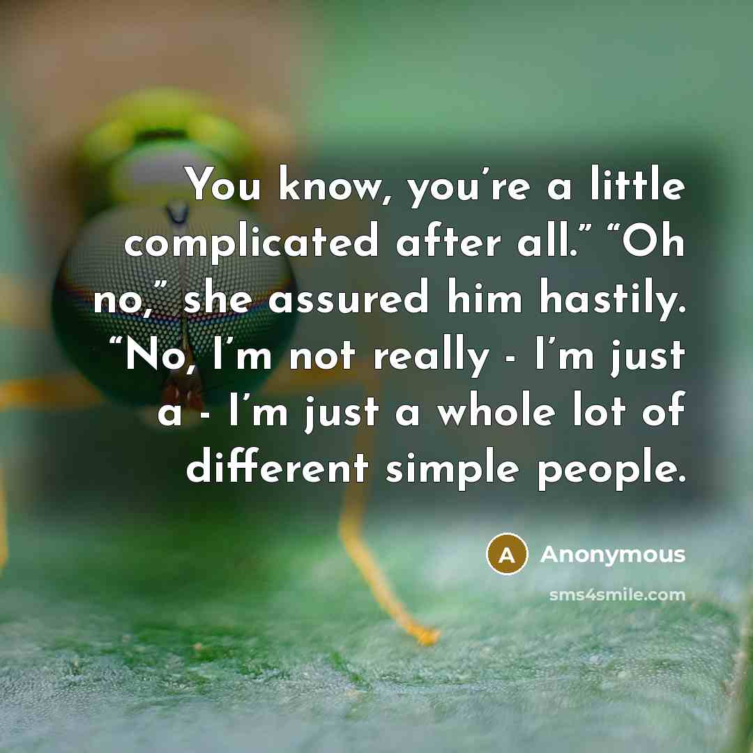 “You know, you’re a little complicated after all.” “Oh no,”…” quote by Anonymous