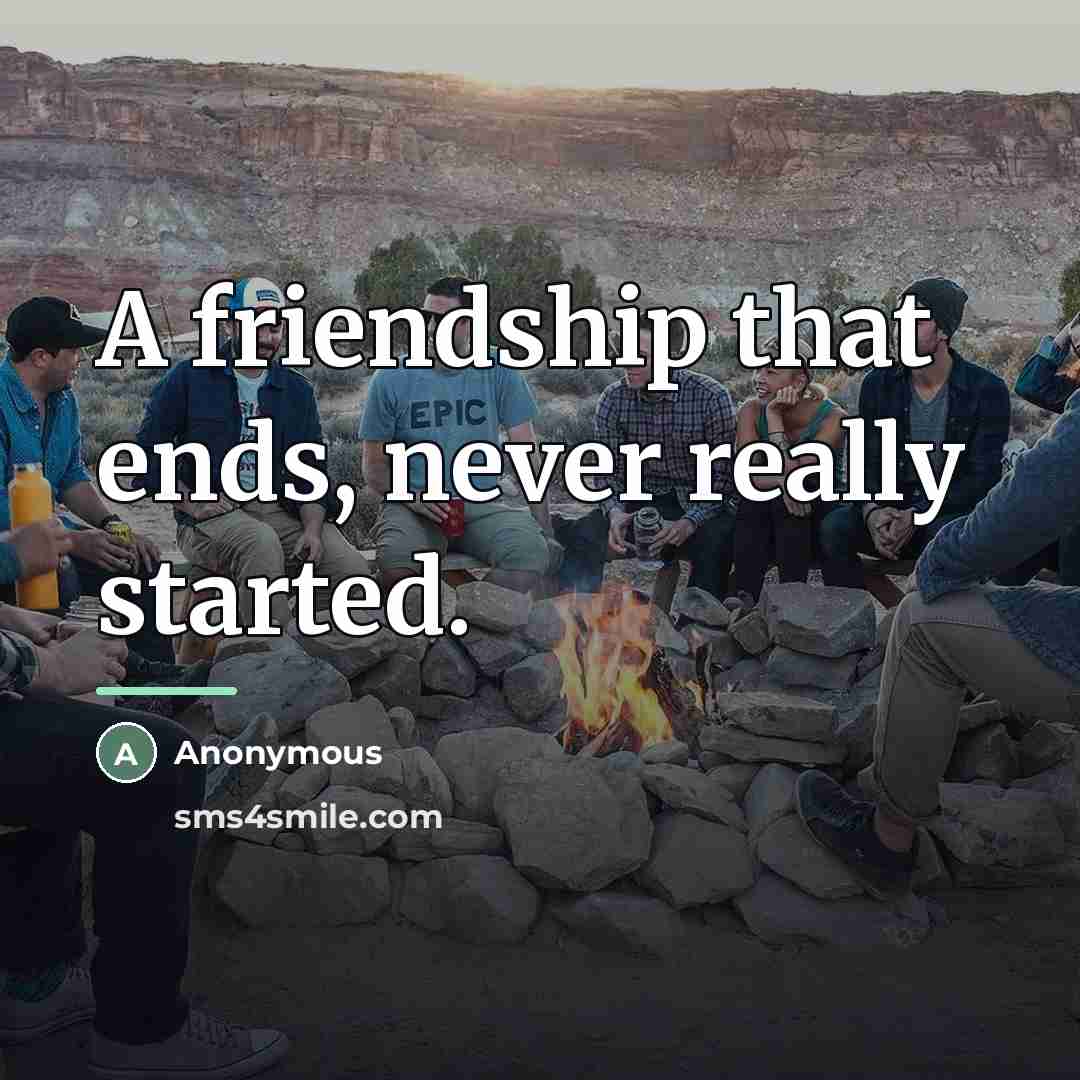 “A friendship that ends, never really started.…” quote by Anonymous