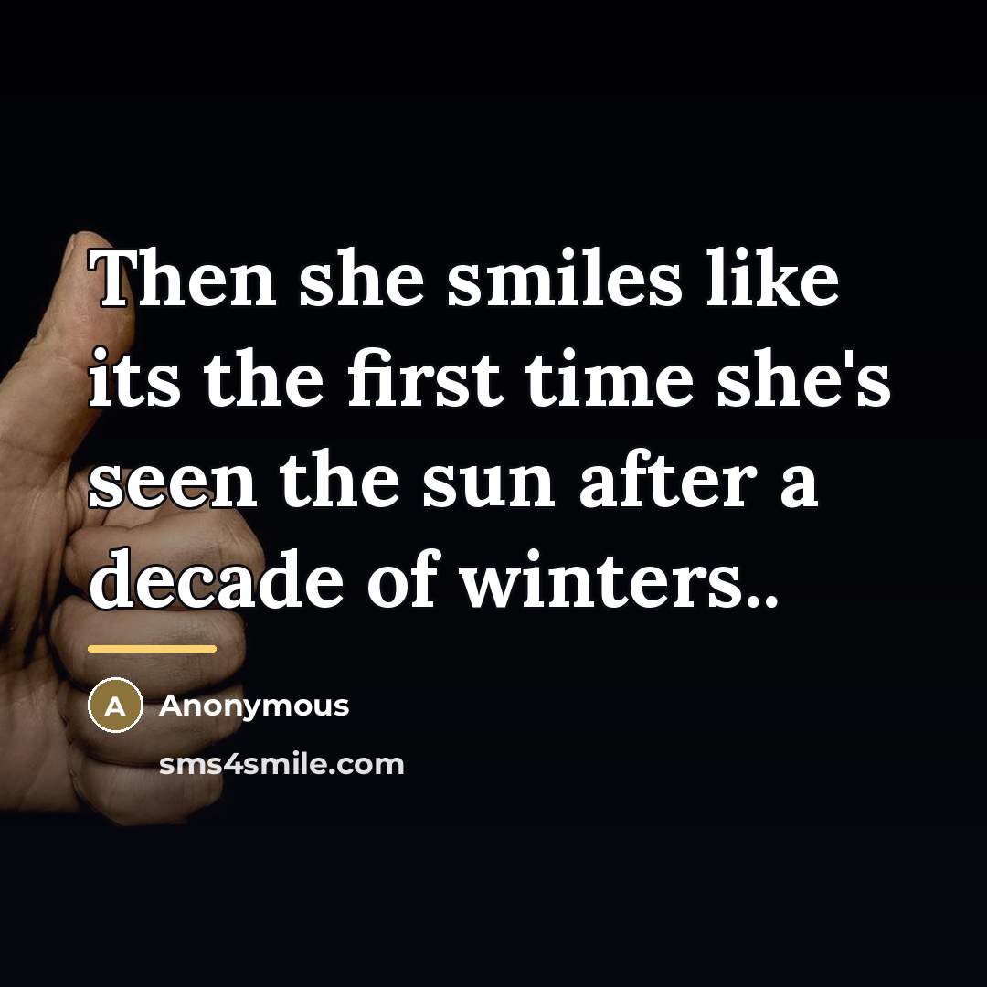 “Then she smiles like its the first time she's seen…” quote by Anonymous