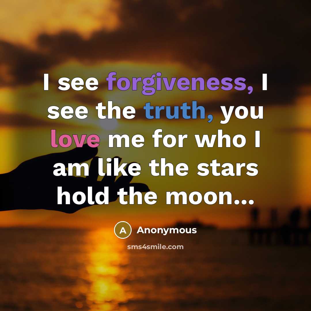 “I see forgiveness, I see the truth, you love me…” quote by Anonymous
