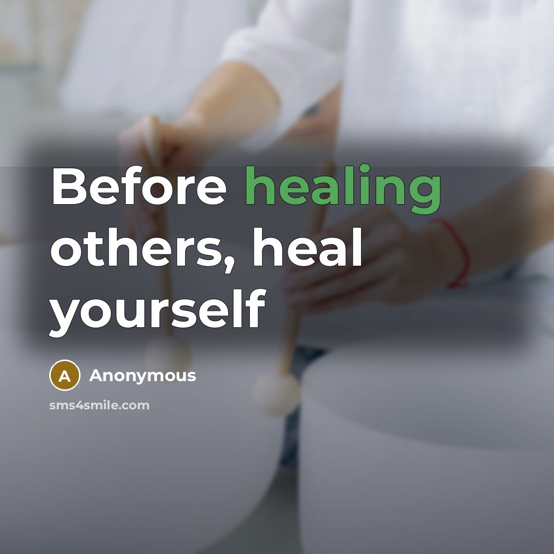 “Before healing others, heal yourself…” quote by Anonymous