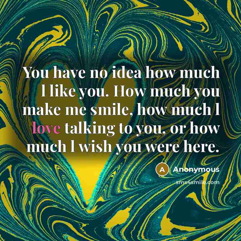 “You have no idea how much l like you. How…” quote by Anonymous