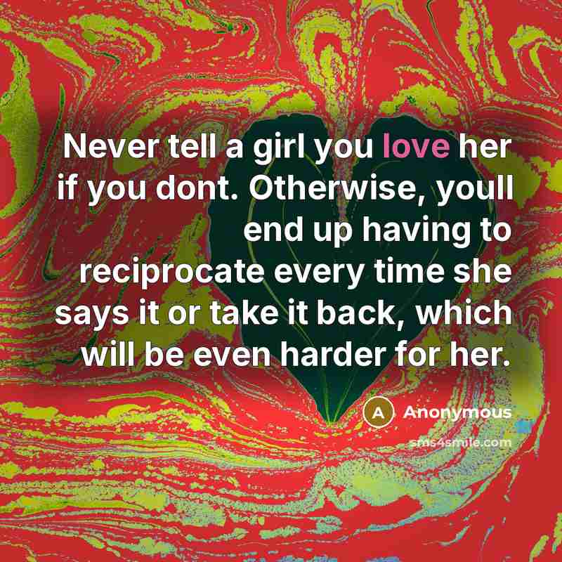 “Never tell a girl you love her if you dont.…” quote by Anonymous