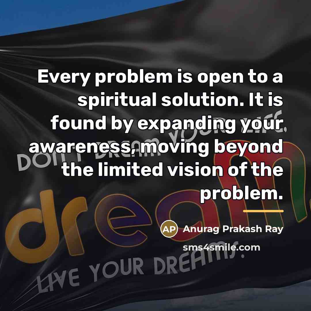 “Every problem is open to a spiritual solution. It is…” quote by Anurag Prakash Ray