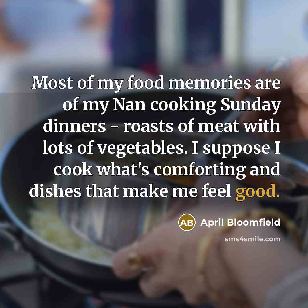 “Most of my food memories are of my Nan cooking…” quote by April Bloomfield