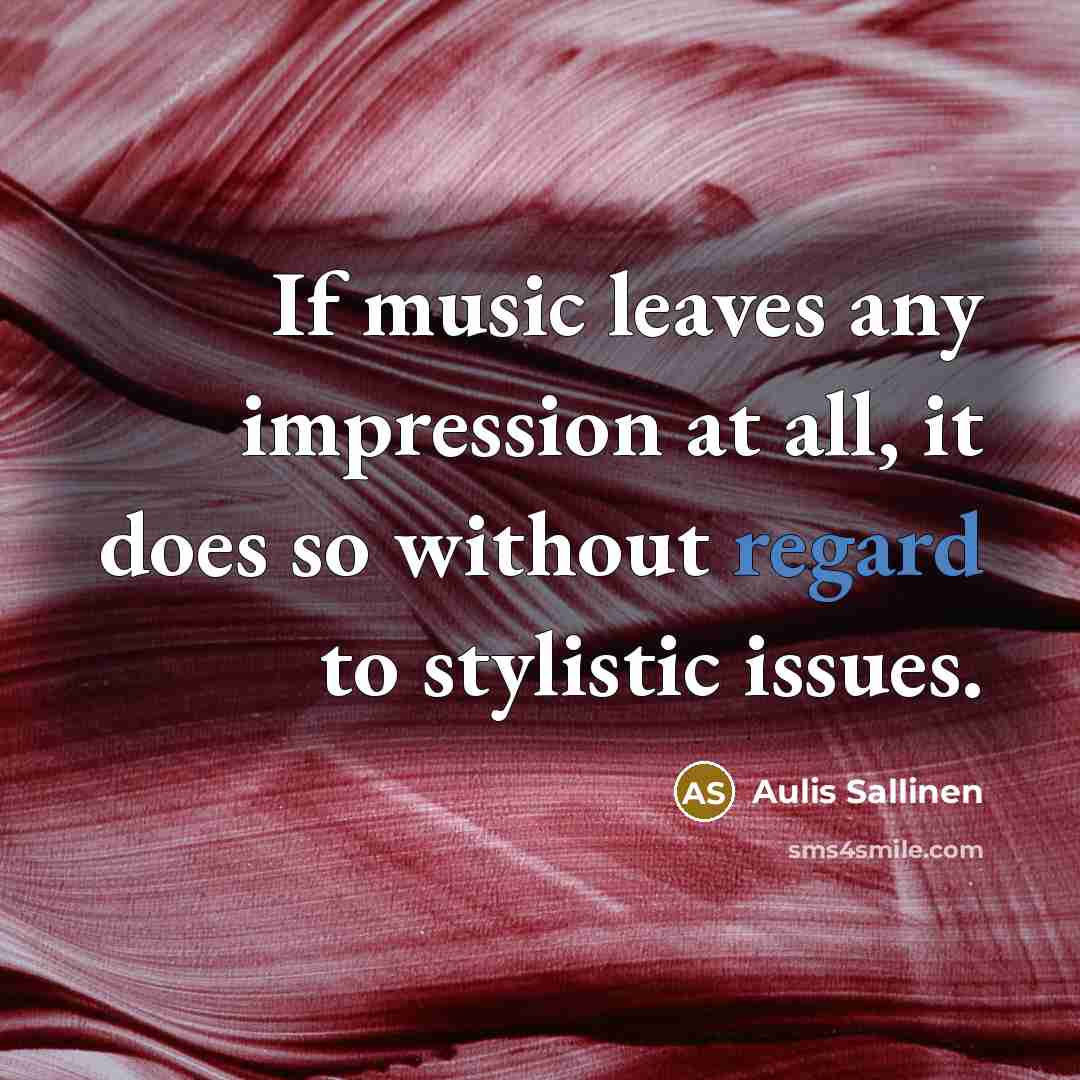 “If music leaves any impression at all, it does so…” quote by Aulis Sallinen