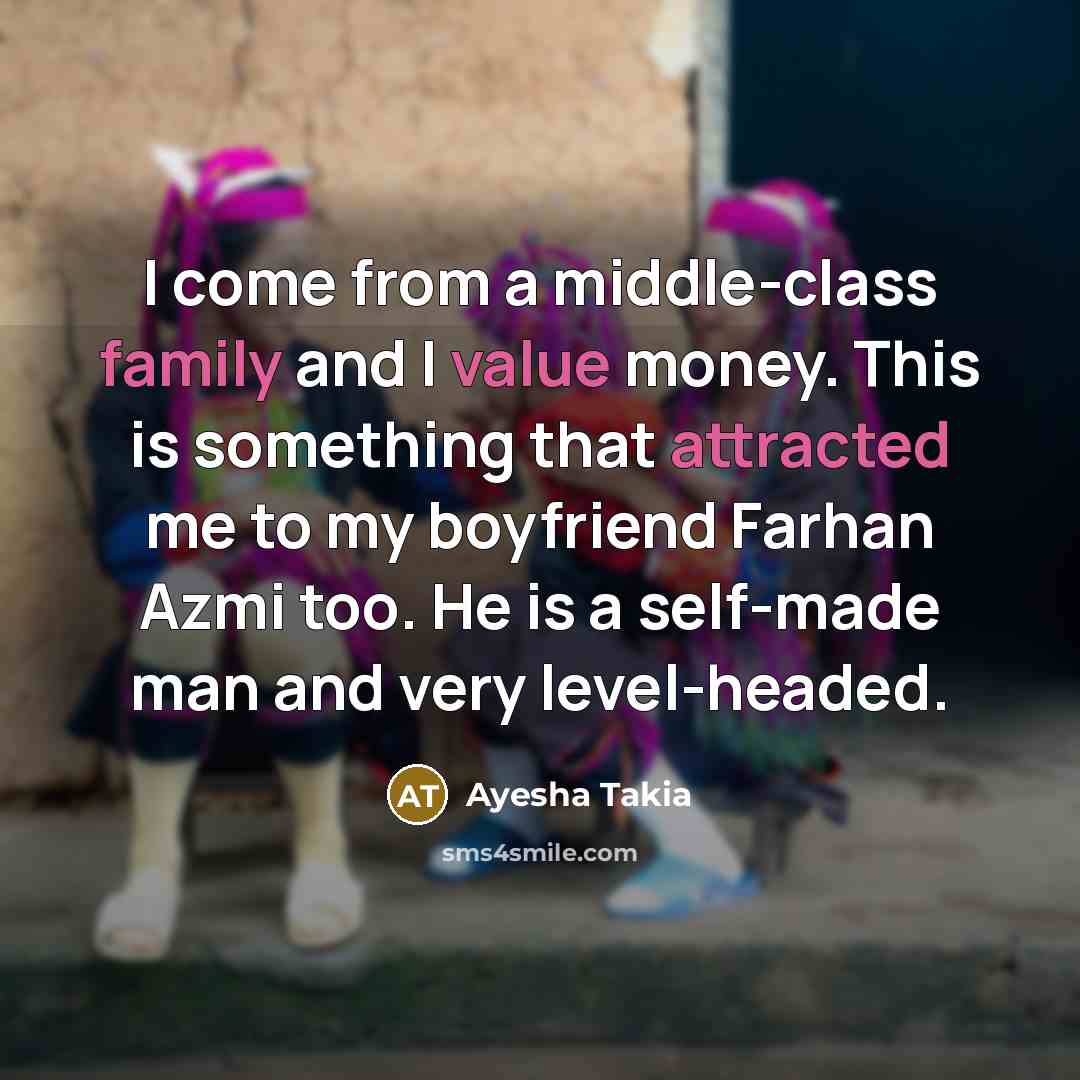 “I come from a middle-class family and I value money.…” quote by Ayesha Takia