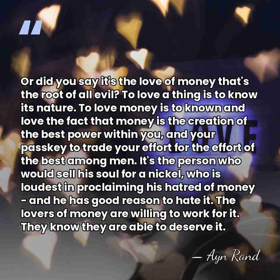 Or did you say it's the love of money that's the root&hellip; - Ayn Rand