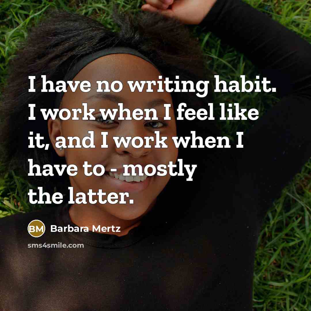 “I have no writing habit. I work when I feel…” quote by Barbara Mertz