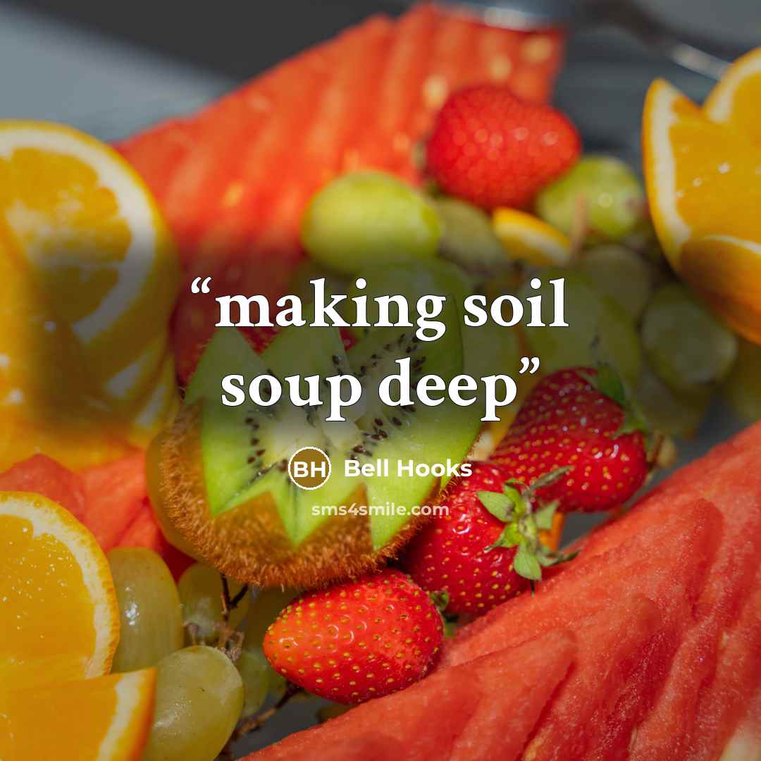 “making soil soup deep” quote by bell hooks