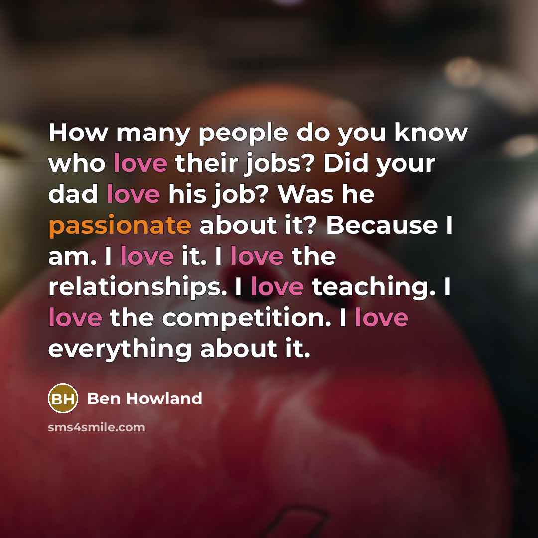 “How many people do you know who love their jobs?…” quote by Ben Howland