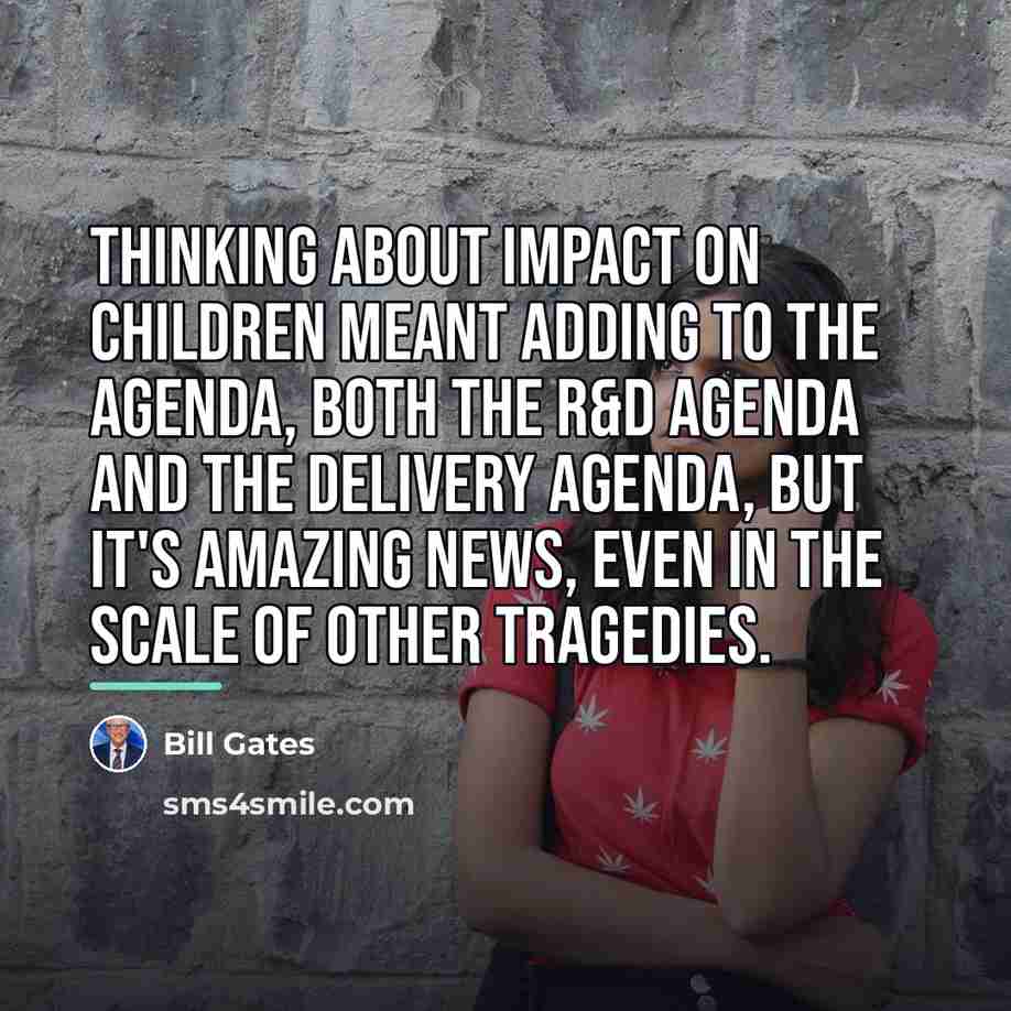 “Thinking about impact on children meant adding to the agenda,…” quote by Bill Gates