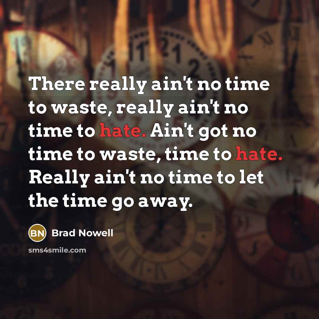 “There really ain't no time to waste, really ain't no…” quote by Brad Nowell