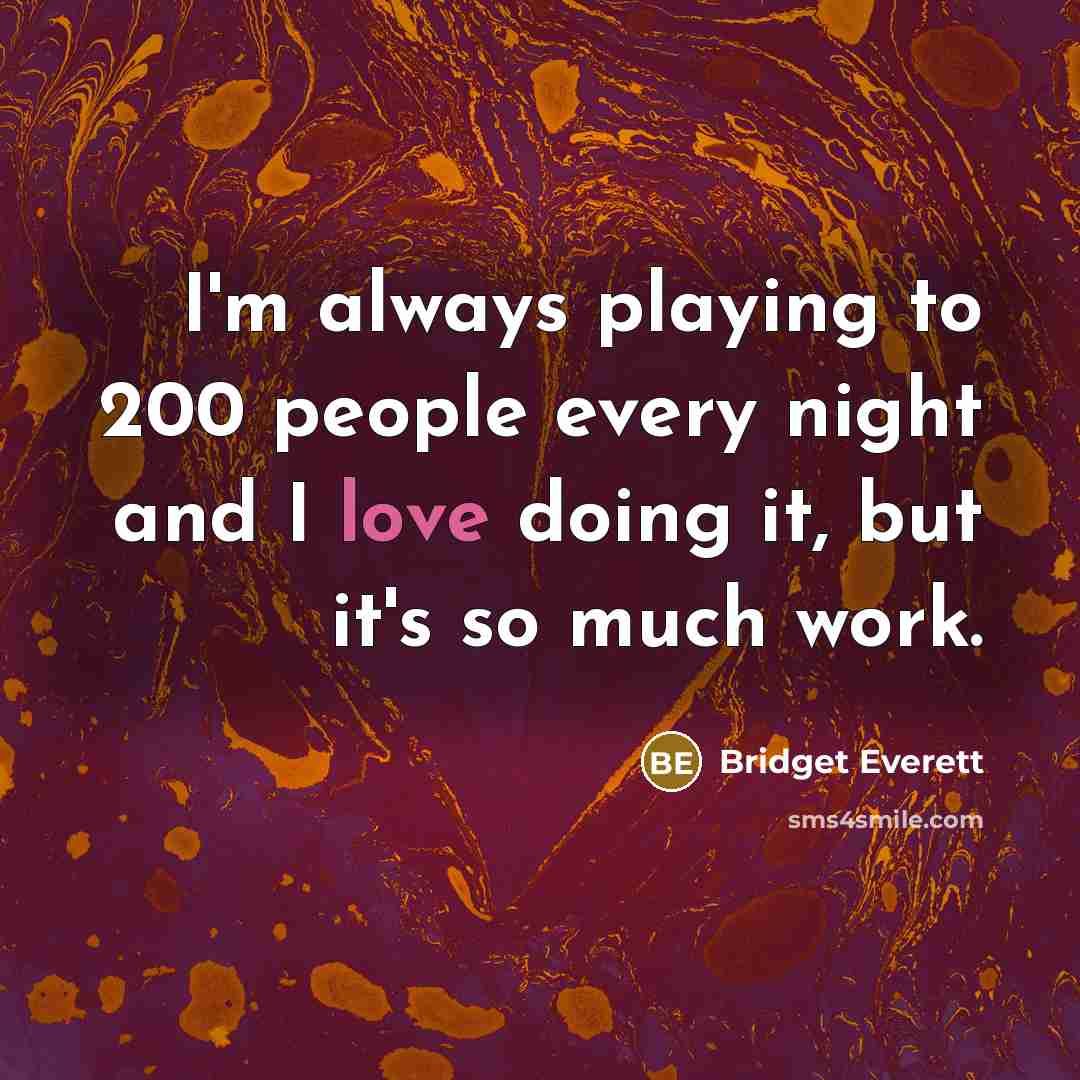 “I'm always playing to 200 people every night and I…” quote by Bridget Everett