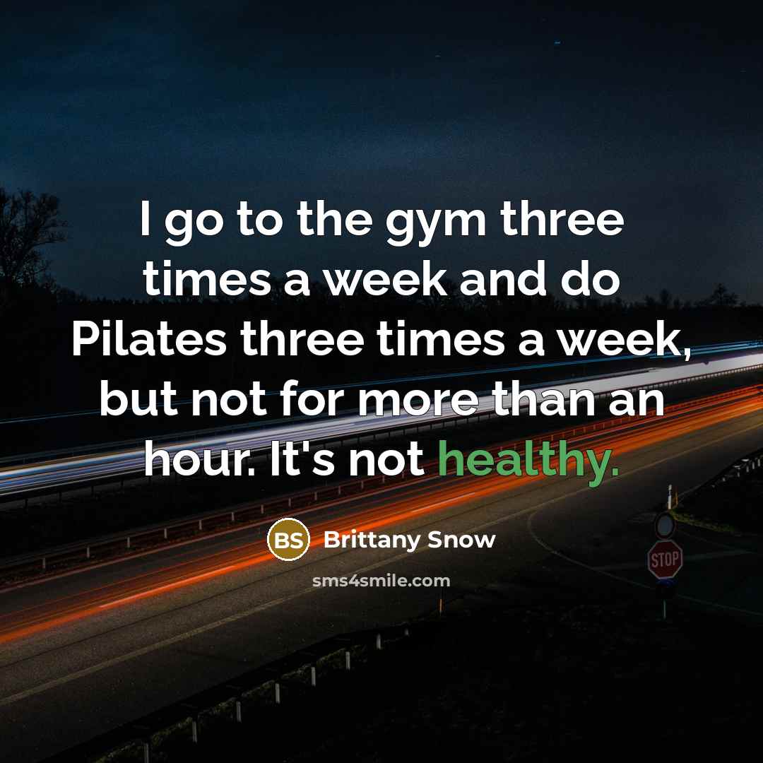 “I go to the gym three times a week and…” quote by Brittany Snow