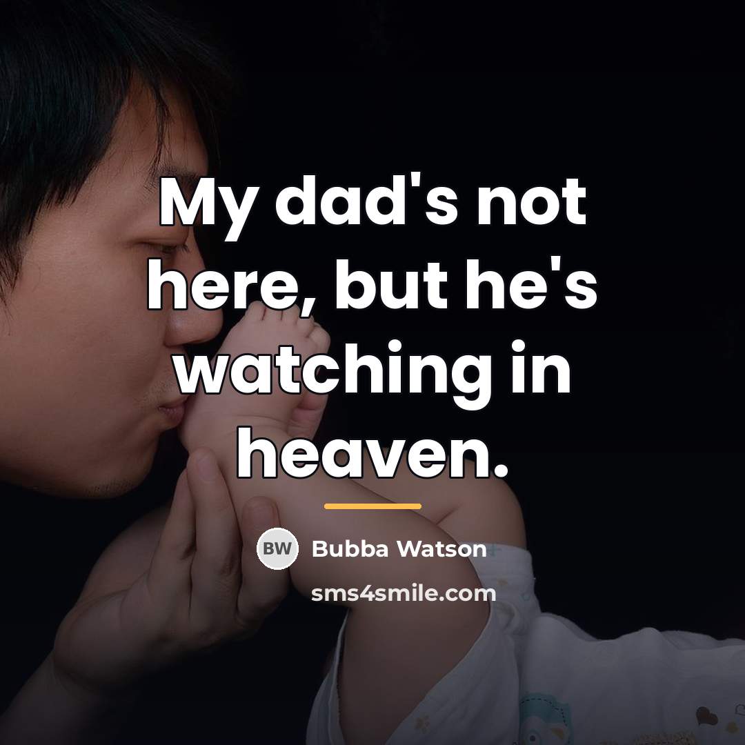 “My dad's not here, but he's watching in heaven.…” quote by Bubba Watson