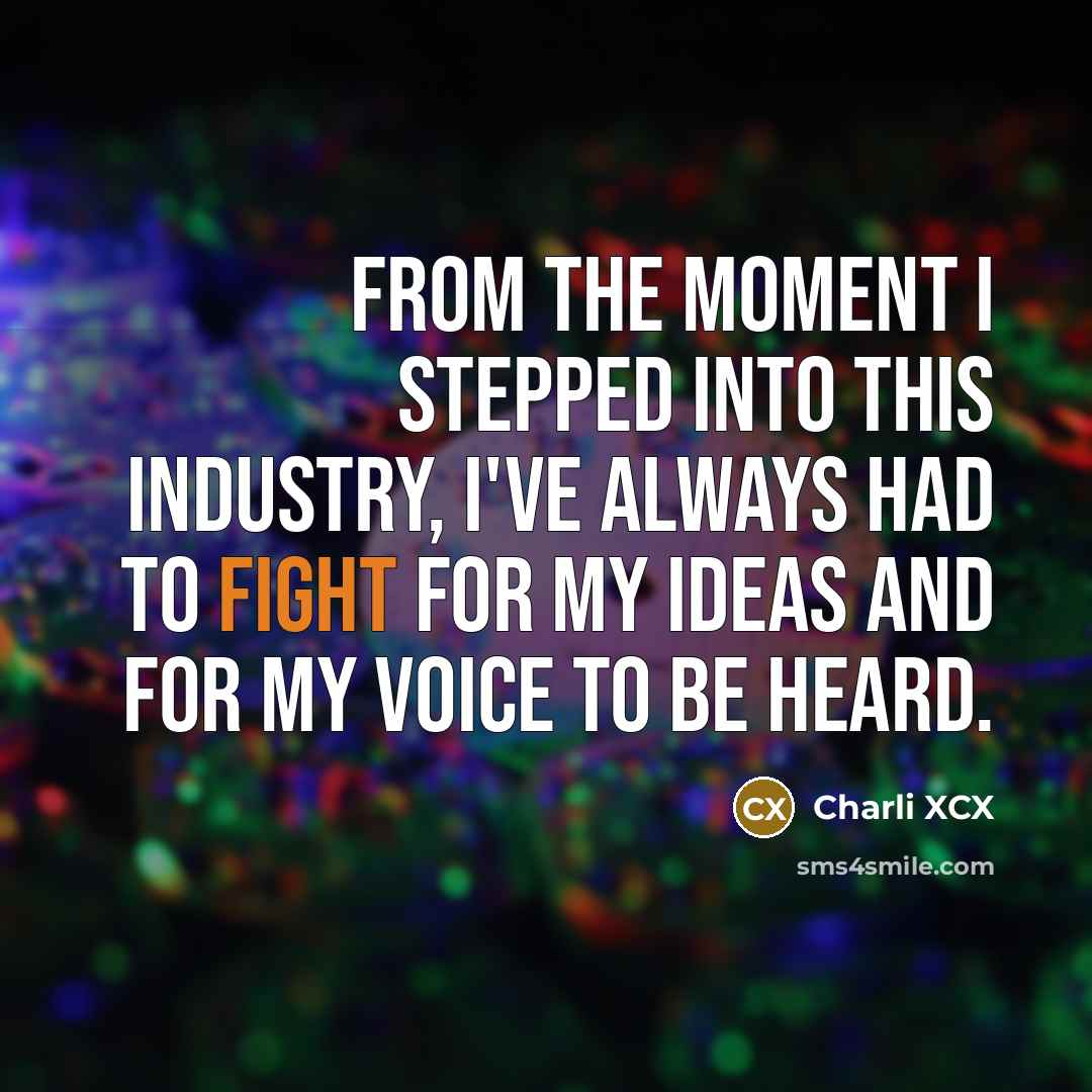 “From the moment I stepped into this industry, I've always…” quote by Charli XCX