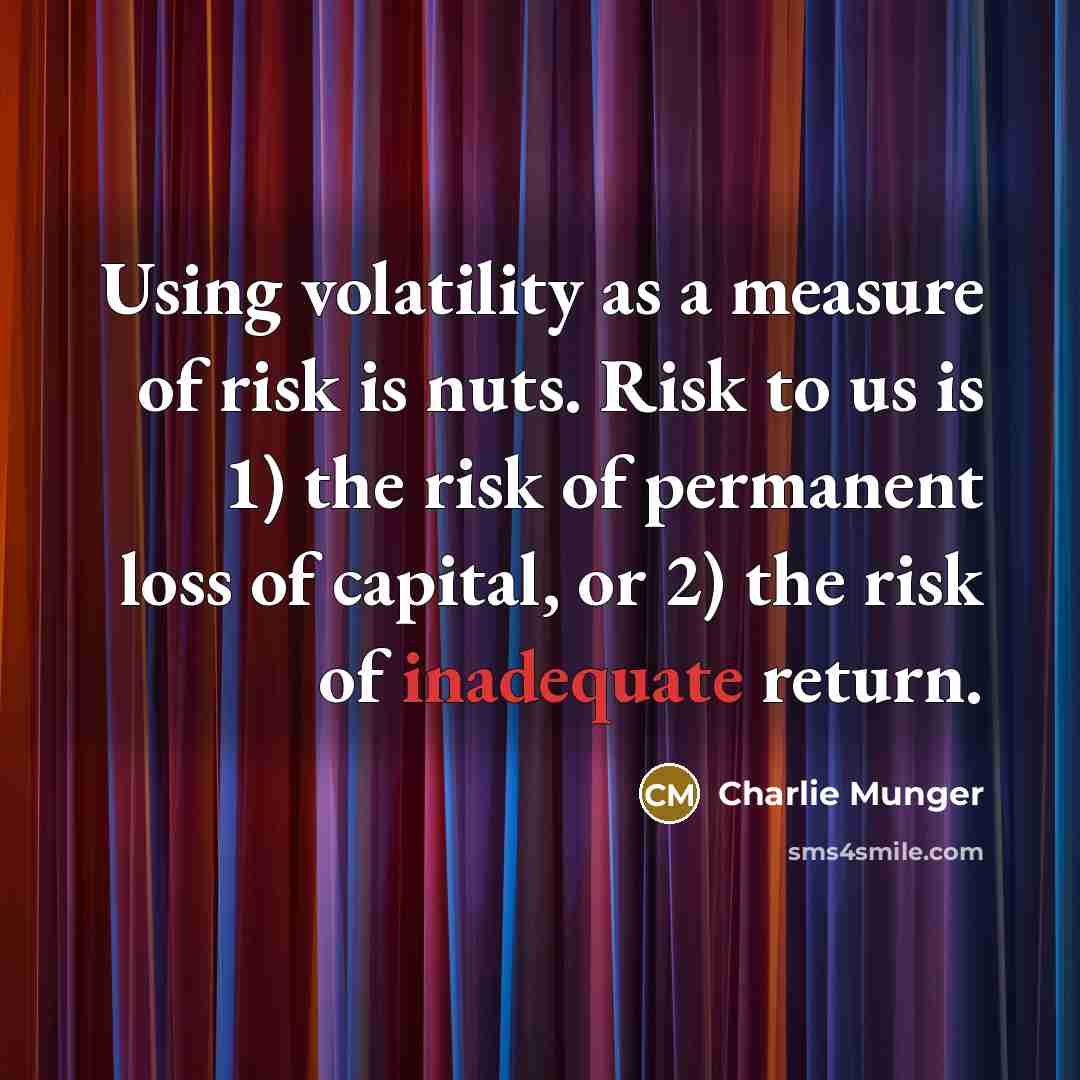 “Using volatility as a measure of risk is nuts. Risk…” quote by Charlie Munger