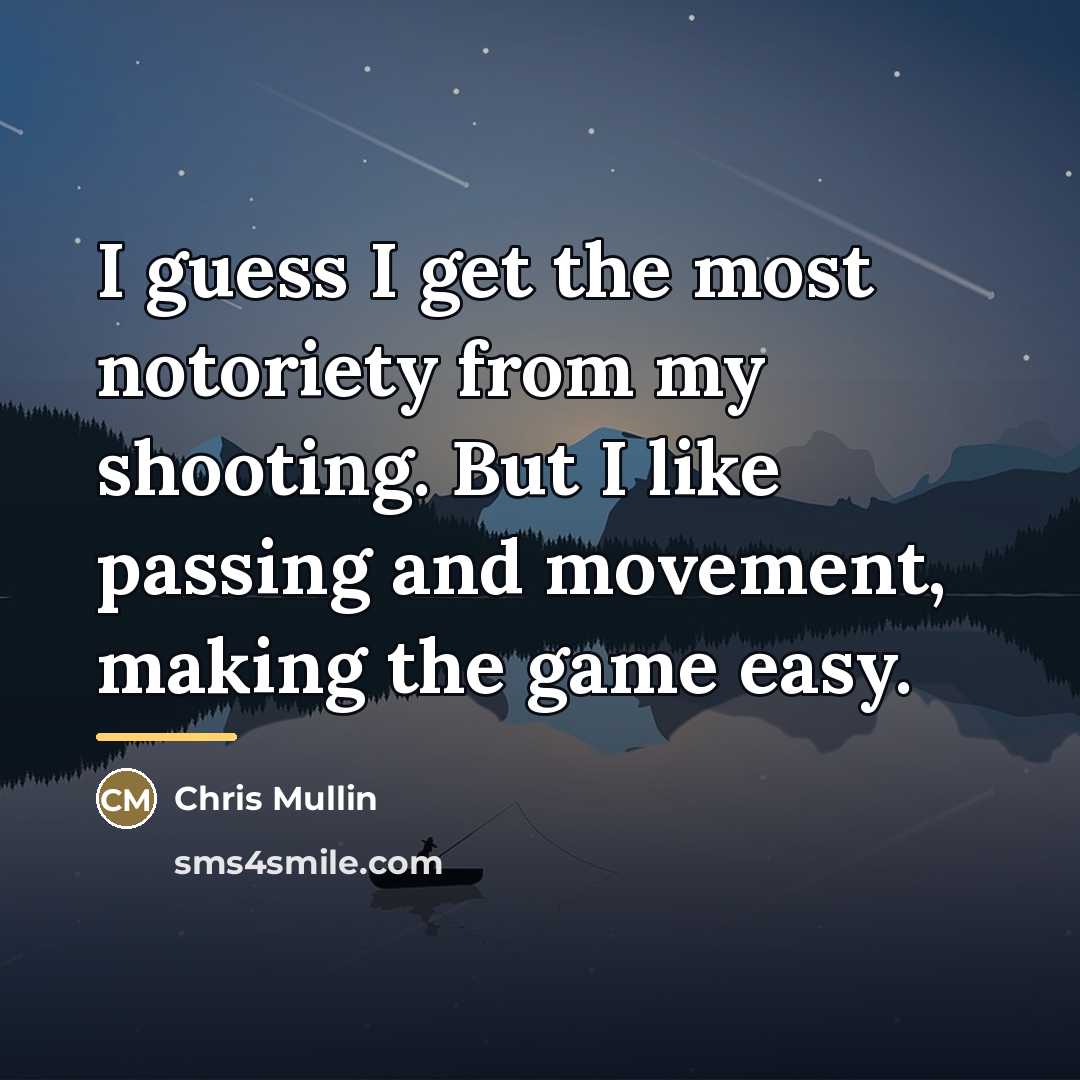 “I guess I get the most notoriety from my shooting.…” quote by Chris Mullin
