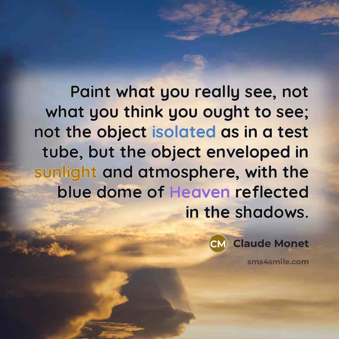 “Paint what you really see, not what you think you…” quote by Claude Monet