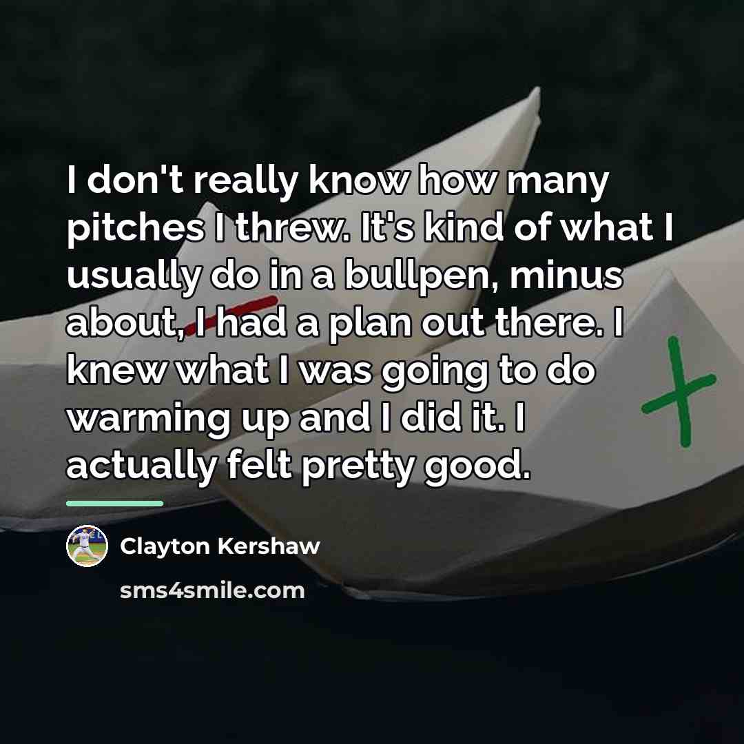 “I don't really know how many pitches I threw. It's…” quote by Clayton Kershaw