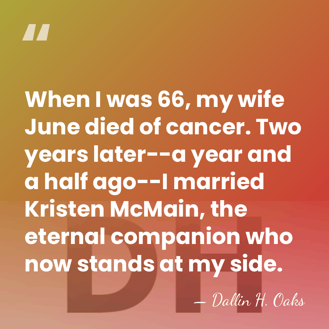 When I was 66, my wife June died of cancer. Two years&hellip; - Dallin H. Oaks