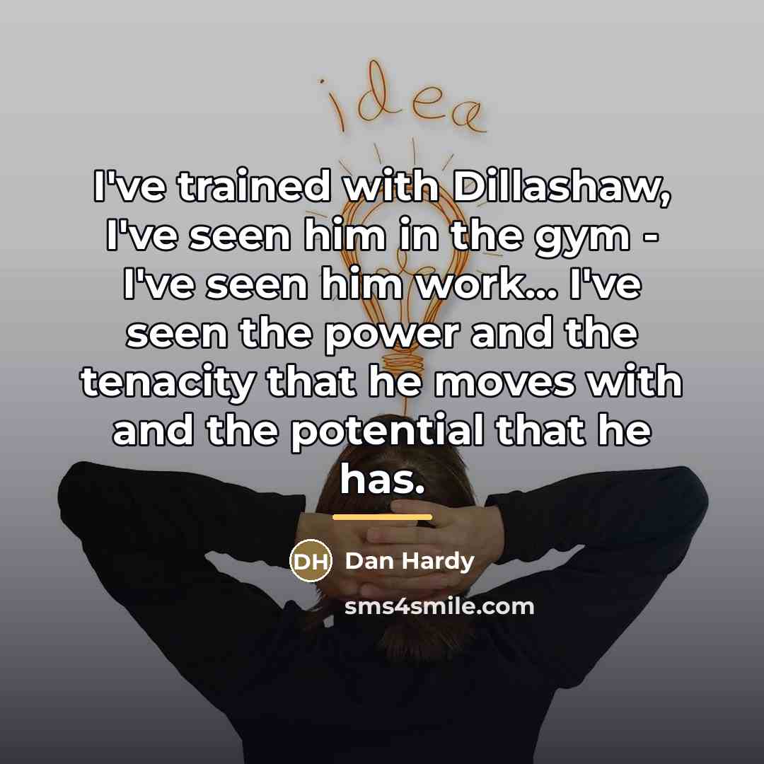 “I've trained with Dillashaw, I've seen him in the gym…” quote by Dan Hardy