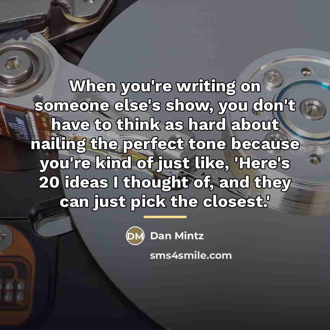 “When you're writing on someone else's show, you don't have…” quote by Dan Mintz