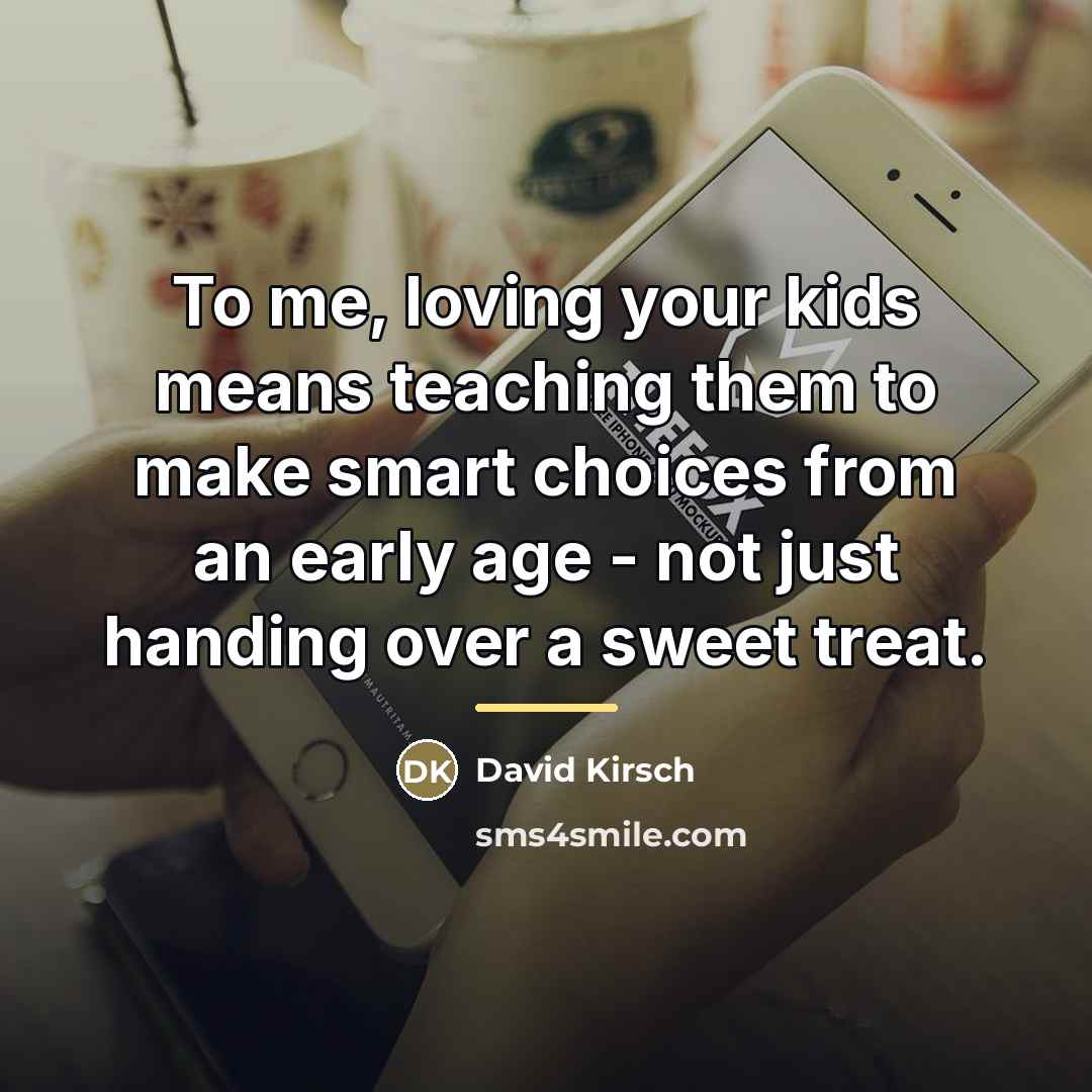 “To me, loving your kids means teaching them to make…” quote by David Kirsch