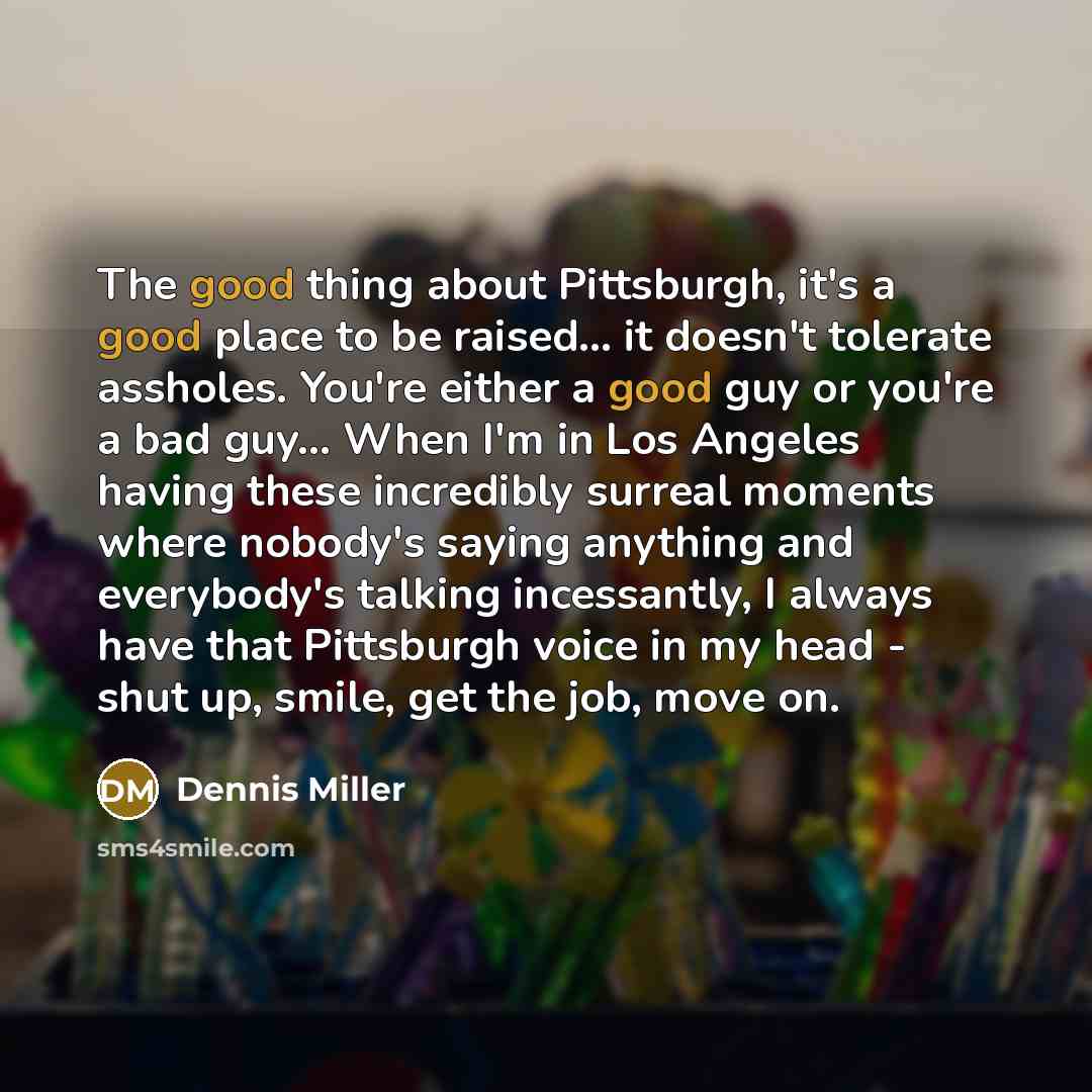 “The good thing about Pittsburgh, it's a good place to…” quote by Dennis Miller