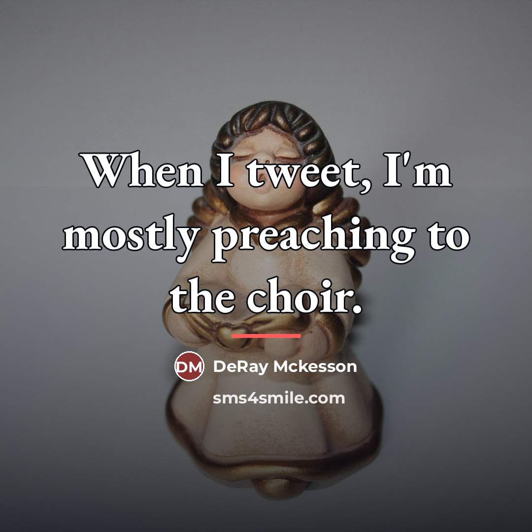 “When I tweet, I'm mostly preaching to the choir.…” quote by DeRay Mckesson